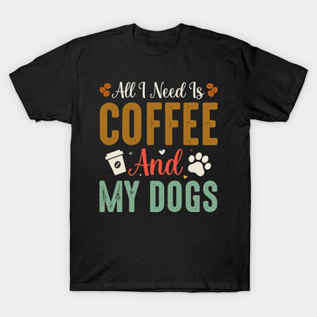 All I Need Is Coffee and My Dogs T-Shirt by ZENAMAY